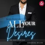 Cristina Evans: All Your Desires - One-Night-Stand Baby: Boss Romance 2