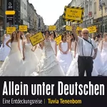 Tuvia Tenenbom: Allein unter Deutschen: Eine Entdeckungsreise: 