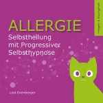 Lisa Exenberger: Allergie - Selbstheilung mit Progressiver Selbsthypnose: 