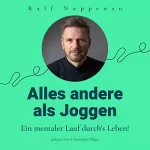 Ralf Nuppenau: Alles andere als Joggen: Ein mentaler Lauf durchs Leben