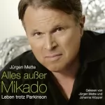 Jürgen Mette: Alles außer Mikado: Leben trotz Parkinson