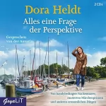 Dora Heldt: Alles eine Frage der Perspektive: Von handybedingter Nackenstarre, mutierten Märchenprinzen und anderen erstaunlichen Dingen