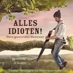 Christoph-Maria Liegener: Alles Idioten!: Meine gesammelten Meckereien