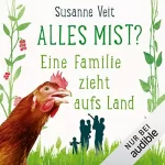Susanne Veit: Alles Mist? Eine Familie zieht aufs Land: 