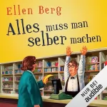 Ellen Berg: Alles muss man selber machen: 