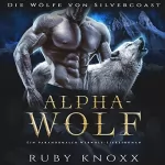 Ruby Knoxx: Alphawolf: Die Wölfe von Silvercoast 1