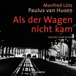 Manfred Lütz, Paulus van Husen: Als der Wagen nicht kam: Eine wahre Geschichte aus dem Widerstand