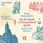 Bruno Preisendörfer: Als die Musik in Deutschland spielte: Reise in die Bachzeit