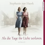 Stephanie von Hayek: Als die Tage ihr Licht verloren: 