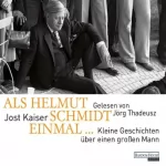 Jost Kaiser: Als Helmut Schmidt einmal...: Kleine Geschichten über einen großen Mann