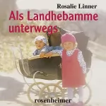 Rosalie Linner: Als Landhebamme unterwegs: 