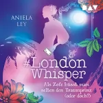 Aniela Ley: Als Zofe küsst man selten den Traumprinz (oder doch?): #London Whisper 3