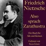 Friedrich Nietzsche: Also sprach Zarathustra. Ein Buch für Alle und Keinen: Ein dichterisch-philosophisches Meisterwerk