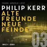 Philip Kerr: Alte Freunde - neue Feinde: Bernie Gunther ermittelt 3