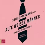 Sophie Passmann: Alte weiße Männer: Ein Schlichtungsversuch