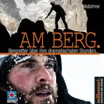 Thomas Käsbohrer: Am Berg: Bergretter über ihre dramatischsten Stunden