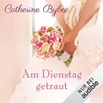 Catherine Bybee: Am Dienstag getraut: Eine Braut für jeden Tag 5