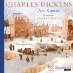 Charles Dickens: Am Kamin: Die Wintergeschichten