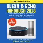 Edition FutureTrend: Amazon Echo Handbuch 2018: Das komplette Buch für Echo, Echo Dot, Alexa, Echo Show, Echo Plus, Echo Connect, Echo2 & Echo Buttons, Fire TV, Anleitungen. Skills Bonus: East Eggs (German Edition): 
