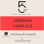 Jürgen Fritsche: Amerigo Vespucci - Kurzbiografie kompakt: 5 Minuten - Schneller hören - mehr wissen!