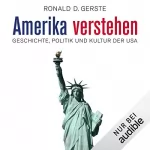 Ronald D. Gerste: Amerika verstehen: Geschichte, Politik und Kultur der USA