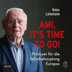 Oskar Lafontaine: Ami, It’s Time to Go: Plädoyer für die Selbstbehauptung Europas
