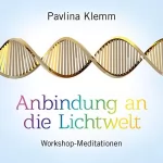 Pavlina Klemm: Anbindung an die Lichtwelt: Workshop-Meditationen