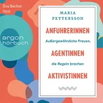 Maria Pettersson: Anführerinnen, Agentinnen, Aktivistinnen: Außergewöhnliche Frauen, die Regeln brachen