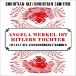 Christian Schiffer, Christian Alt: Angela Merkel ist Hitlers Tochter: Im Land der Verschwörungstheorien