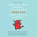 Michelle Amecke: Ängste und Panikattacken endlich zum Teufel jagen!: Angst und Panik mit dem ultimativen Angstbuch erfolgreich bekämpfen