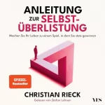 Christian Rieck: Anleitung zur Selbstüberlistung: Machen Sie Ihr Leben zu einem Spiel, in dem Sie stets gewinnen