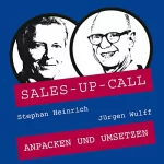 Stephan Heinrich, Jürgen Wulff: Anpacken und umsetzen: Sales-up-Call