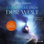 Philip Pullman: Ans andere Ende der Welt: His Dark Materials 4