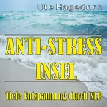 Ute Hagedorn: Anti-Stress Insel: Tiefe Entspannung durch NLP