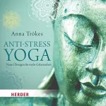 Anna Trökes: Anti-Stress-Yoga: Neue Übungen für mehr Gelassenheit
