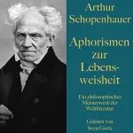 Arthur Schopenhauer: Aphorismen zur Lebensweisheit: Ein philosophisches Meisterwerk der Weltliteratur