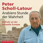 Peter Scholl-Latour: Arabiens Stunde der Wahrheit: Aufruhr an der Schwelle Europas