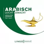 Lingo Wave: Arabisch Leicht Gemacht - Absoluter Anfänger - Teil 1 von 3: 