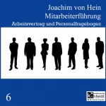Joachim von Hein: Arbeitsvertrag und Personalfragebogen: Mitarbeiterführung 6