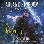 Jakob Tanner: Arcane Kingdom Online: Die Belagerung (Ein Fantasy-LitRPG-Roman, Buch 5)