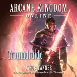 Jakob Tanner: Arcane Kingdom Online: Traumdruide: Ein Fantasy-LitRPG-Roman, Buch 6