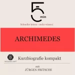 Jürgen Fritsche: Archimedes - Kurzbiografie kompakt: 5 Minuten - Schneller hören - mehr wissen!