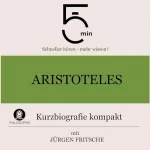 Jürgen Fritsche: Aristoteles - Kurzbiografie kompakt: 5 Minuten - Schneller hören - mehr wissen!