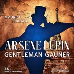 Maurice Leblanc: Arsène Lupin. Gentleman-Gauner: 