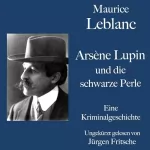 Maurice Leblanc: Arsène Lupin und die schwarze Perle: Eine Kriminalgeschichte