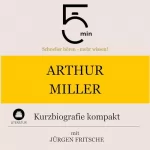 Jürgen Fritsche: Arthur Miller - Kurzbiografie kompakt: 5 Minuten - Schneller hören - mehr wissen!