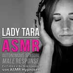 Lady Tara: Asmr - Autonomous Sensual Male Response: Ein Einblick in die Wirkungsweise von ASMR Hypnosen