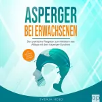 Svenja Hold: Asperger bei Erwachsenen: Der praktische Ratgeber zum Meistern des Alltags mit dem Asperger-Syndrom