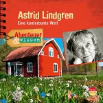 Sandra Doedter: Astrid Lindgren - Eine kunterbunte Welt: Abenteuer & Wissen