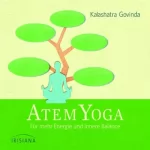 Kalashatra Govinda: Atem-Yoga: Für mehr Energie und innere Balance